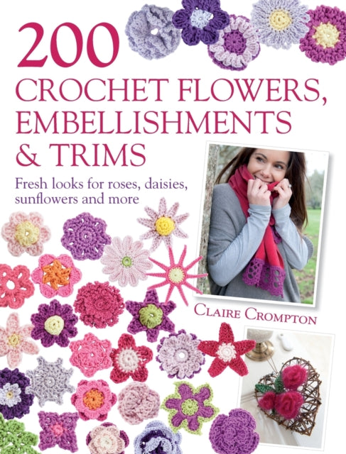 Book cover of: 200 Crochet Flowers, Embellishments & Trims