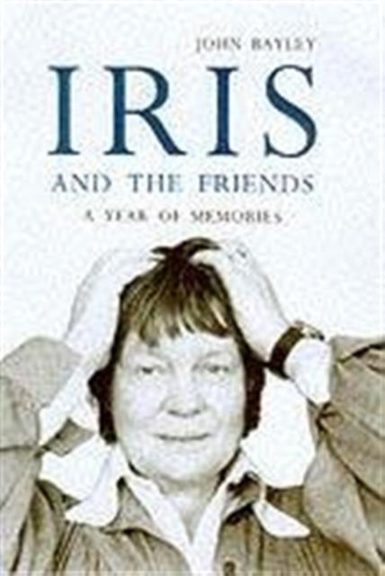 Book cover of: Iris and the Friends. By: John Bayley