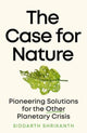 Case for Nature, Pioneering Solutions for A Planetary Crisis 9780715654729 Siddarth Shrikanth