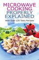 Book cover of: Microwave Cooking Properly Explained. By: Annette Yates