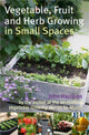 Book cover of: Vegetable, Fruit and Herb Growing in Small Spaces