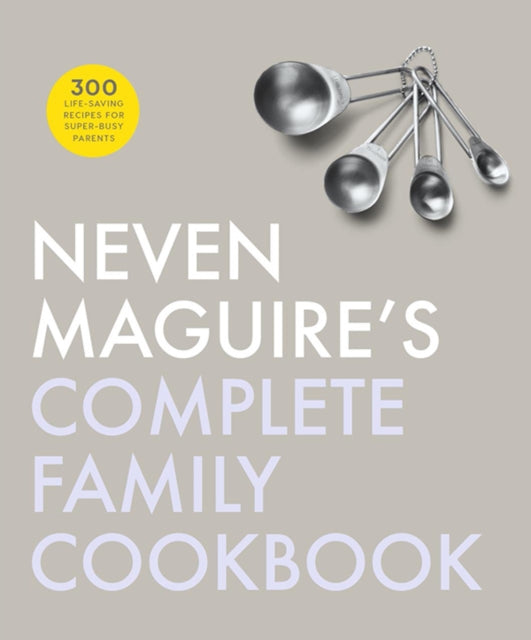 Book cover of: Neven Maguire's Complete Family Cookbook. By: Neven Maguire