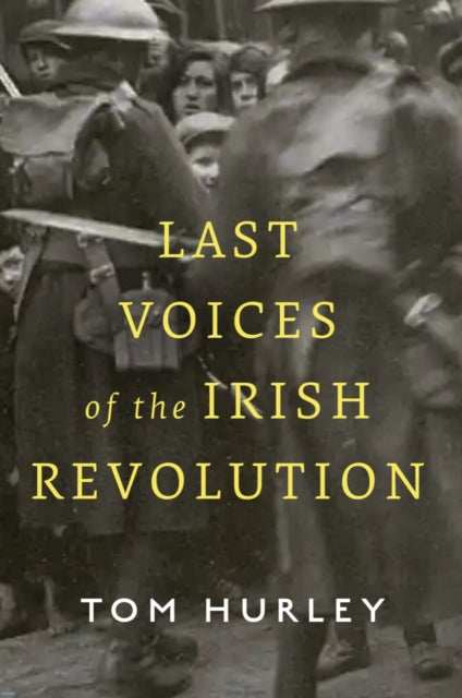 Book cover of: Last Voices of the Irish Revolution. By: Tom Hurley