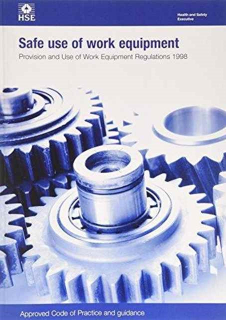 Book cover of: Safe use of work equipment. By: Health and Safety Executive Staff Great Britain