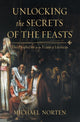 Book cover of: Unlocking the Secrets of the Feasts. By: Michael Norten