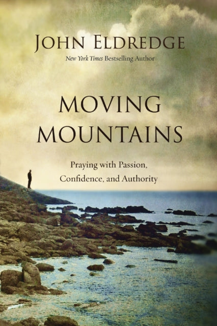 Book cover of: Moving Mountains. By: John Eldredge