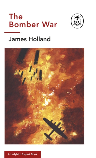 Book cover of: Bomber War: A Ladybird Expert Book. By: James Holland