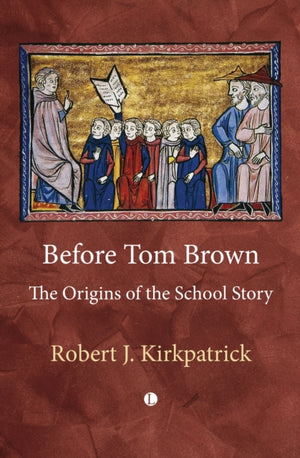 Before Tom Brown, The Origins of the School Story