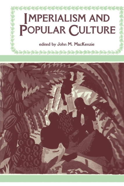 Book cover of: Imperialism and Popular Culture. By: John M. MacKenzie