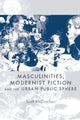 Book cover of: Masculinities, Modernist Fiction and the Urban Public Sphere. By: Scott McCracken