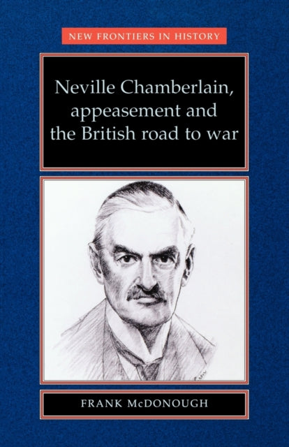Book cover of: Neville Chamberlain, Appeasement and the British Road to War
