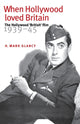 Book cover of: When Hollywood Loved Britain. By: Mark Glancy