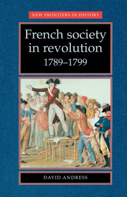 Book cover of: French Society in Revolution 1789–1799. By: David Andress