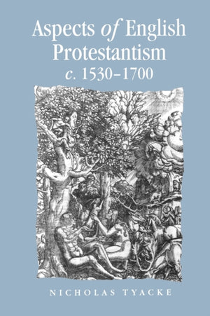 Aspects of English Protestantism C.1530–1700