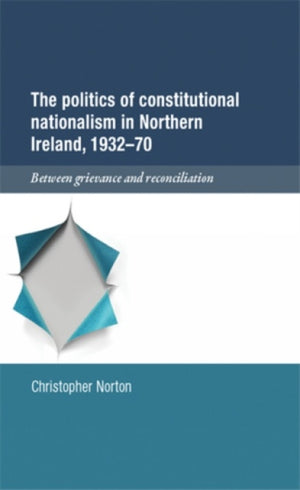 Politics of Constitutional Nationalism in Northern Ireland, 1932–70