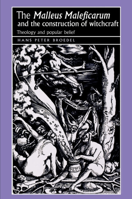 Book cover of: ‘Malleus Maleficarum‘ and the Construction of Witchcraft. By: Hans Peter Broedel