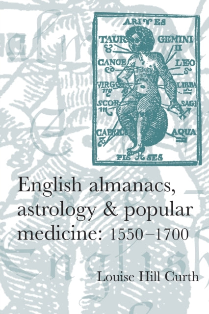 Book cover of: English Almanacs, Astrology and Popular Medicine, 1550–1700. By: Louise Hill Curth