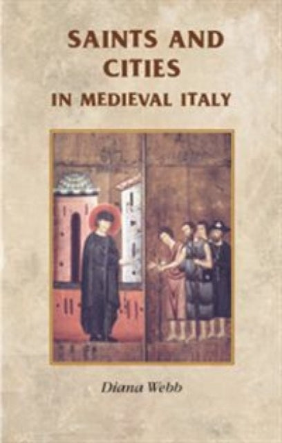 Book cover of: Saints and Cities in Medieval Italy. By: Diana Webb
