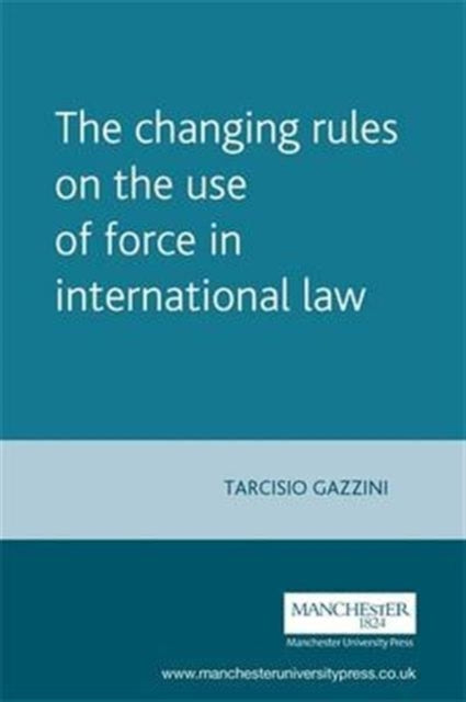 Book cover of: Changing Rules on the Use of Force in International Law. By: Tarcisio Gazzini