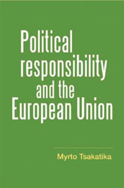 Book cover of: Political Responsibility and the European Union. By: Myrto Tsakatika