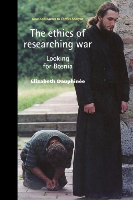 Book cover of: Ethics of Researching War. By: Elizabeth Dauphinee