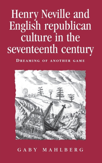 Book cover of: Henry Neville and English Republican Culture in the Seventeenth Century. By: Gaby Mahlberg