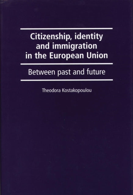 Book cover of: Citizenship, Identity and Immigration in the European Union. By: Theodora Kostakopoulou