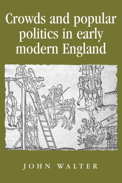 Book cover of: Crowds and Popular Politics in Early Modern England. By: John Walter