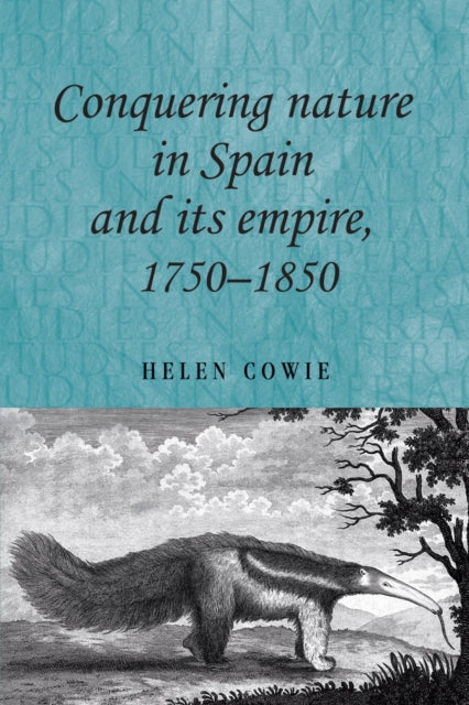 Conquering Nature in Spain and its Empire, 1750–1850