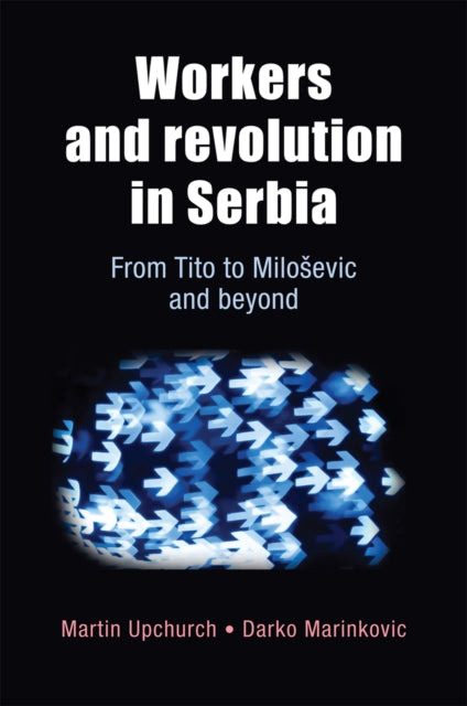 Book cover of: Workers and Revolution in Serbia. By: Martin Upchurch