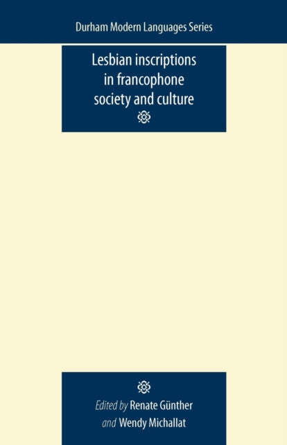 Book cover of: Lesbian Inscriptions in Francophone Society and Culture. By: Renate Günther