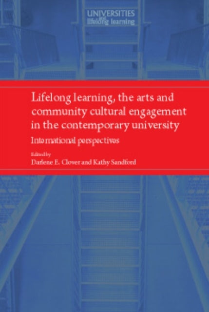Book cover of: Lifelong Learning, the Arts and Community Cultural Engagement in the Contemporary University. By: Darlene E. Clover