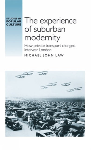 Book cover of: Experience of Suburban Modernity. By: Michael John Law