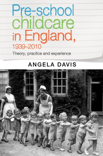 Book cover of: Pre–School Childcare in England, 1939–2010. By: Davis Angela