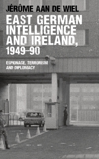 Book cover of: East German Intelligence and Ireland, 1949–90. By: Jérôme aan De Wiel