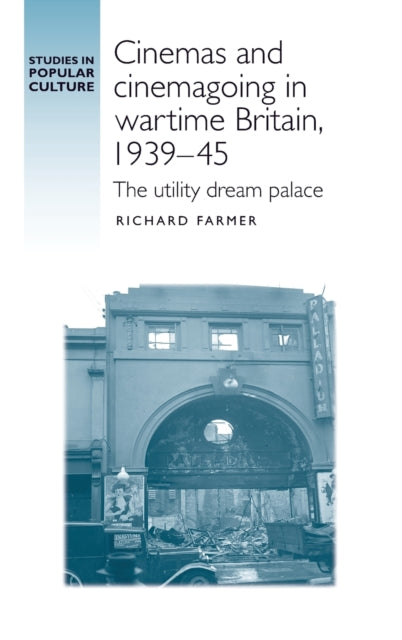 Book cover of: Cinemas and Cinemagoing in Wartime Britain, 1939–45. By: Richard Farmer