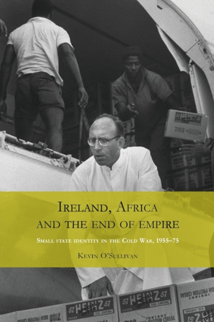 Book cover of: Ireland, Africa and the End of Empire. By: Kevin O'Sullivan