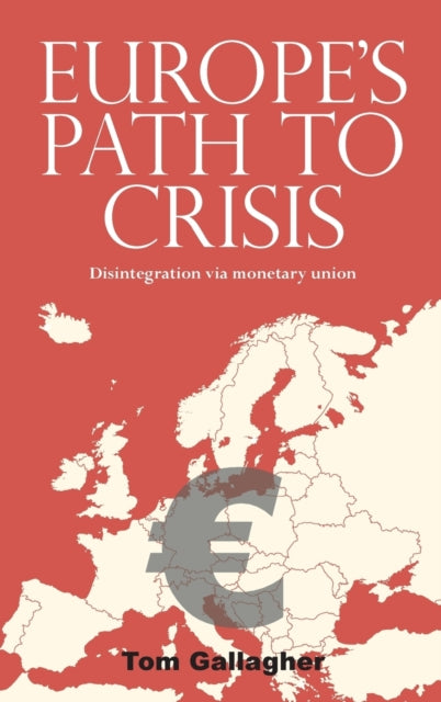 Book cover of: Europe's Path to Crisis. By: Tom Gallagher