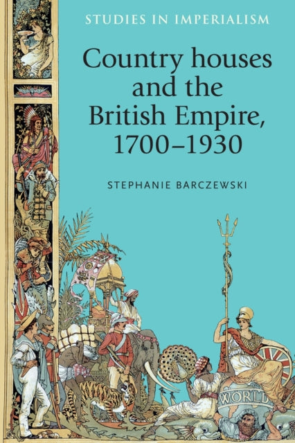 Book cover of: Country Houses and the British Empire, 1700–1930. By: Stephanie Barczewski