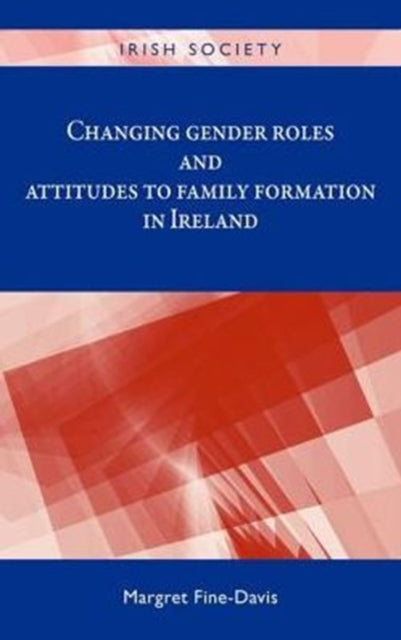 Book cover of: Changing Gender Roles and Attitudes to Family Formation in Ireland. By: Margret Fine-Davis