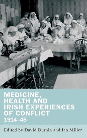 Medicine, Health and Irish Experiences of Conflict, 1914–45