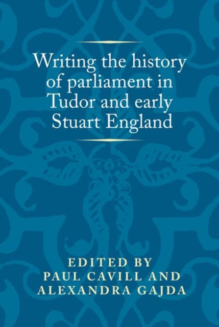 Book cover of: Writing the History of Parliament in Tudor and Early Stuart England