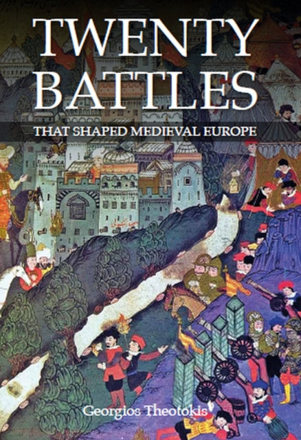 Book cover of: Twenty Battles That Shaped Medieval Europe. By: George Theotokis