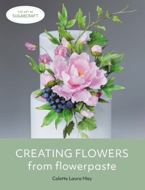 Book cover of: Creating Flowers from Flowerpaste. By: Colette Laura May