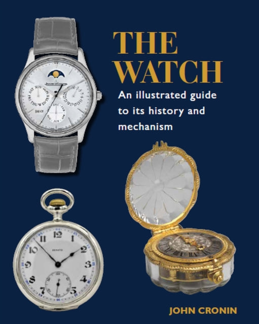 Book cover of: Watch - An Illustrated Guide to its History and Mechanism. By: John Cronin