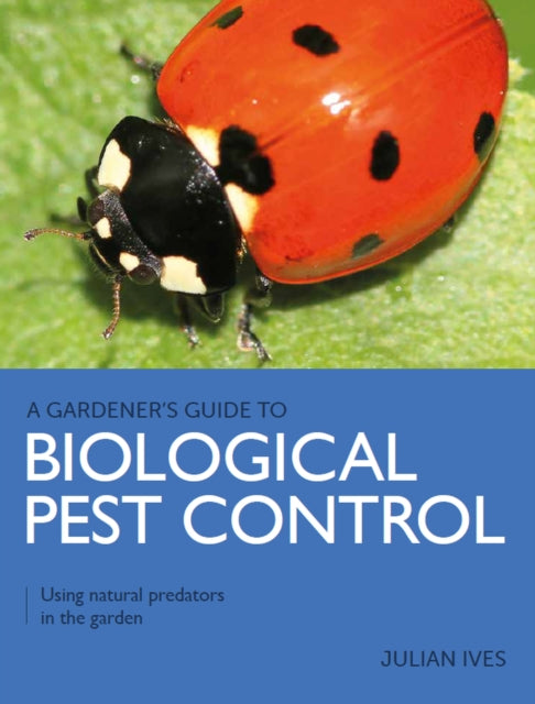 Book cover of: Gardener's Guide to Biological Pest Control. By: Julian Ives