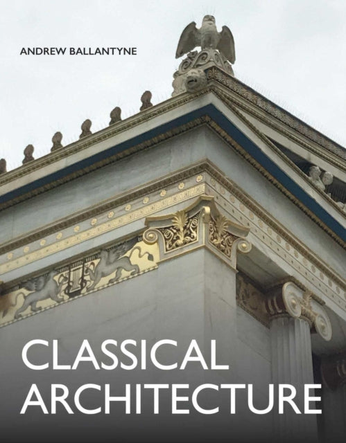 Book cover of: Classical Architecture. By: Andrew Ballantyne