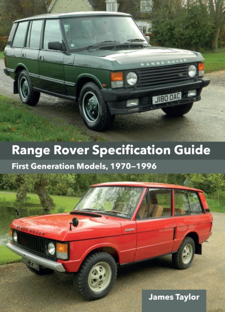Range Rover Specification Guide, First Generation Models 1970–1996 9780719843822 James Taylor