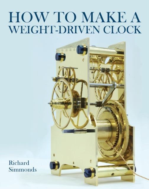 How to Make a Weight-Driven Clock 9780719843860 Richard Richard