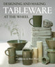 Designing and Making Tableware at The Wheel 9780719844577 Catherine West